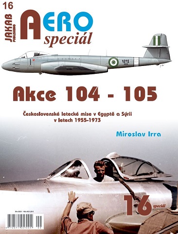 AEROspeciál č.16 Akce 104 -105 Československé letecké mise v Egyptě a Sýrii v letech 1955-1973 (M. Irra)