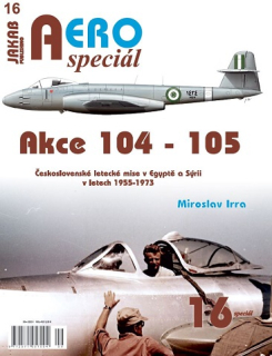 AEROspeciál č.16 Akce 104 -105 Československé letecké mise v Egyptě a Sýrii v letech 1955-1973  (M. Irra)