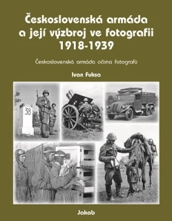 7. Československá armáda a její výzbroj ve fotografii 1918-1939 (I. Fuksa)