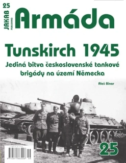 25. ARMÁDA č.25 Tunskirch 1945. Jediná bitva československé tankové brigády na území Německa(A. Binar)